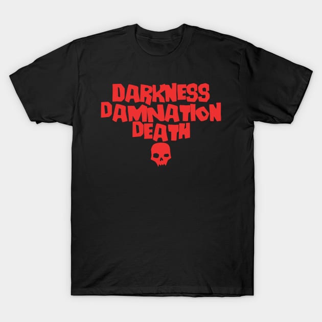Darkness, Damnation, Death! T-Shirt by Spreadchaos